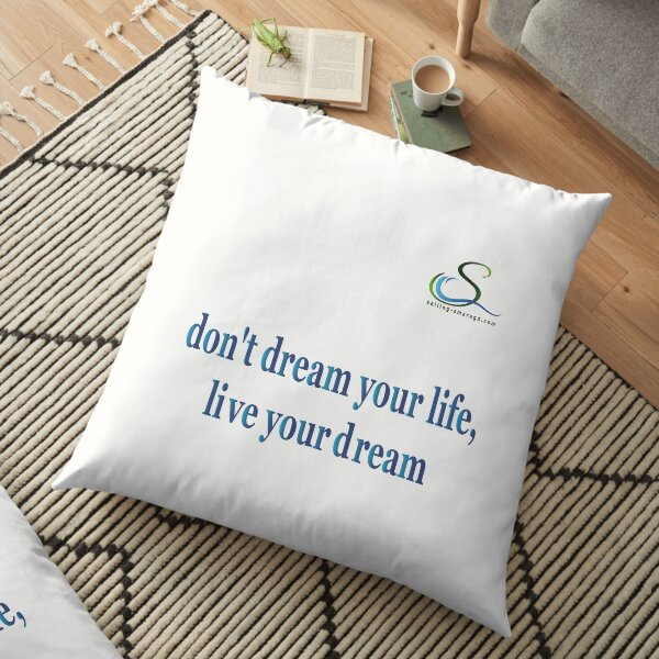 Don´t dream your life,... Bodenkissen