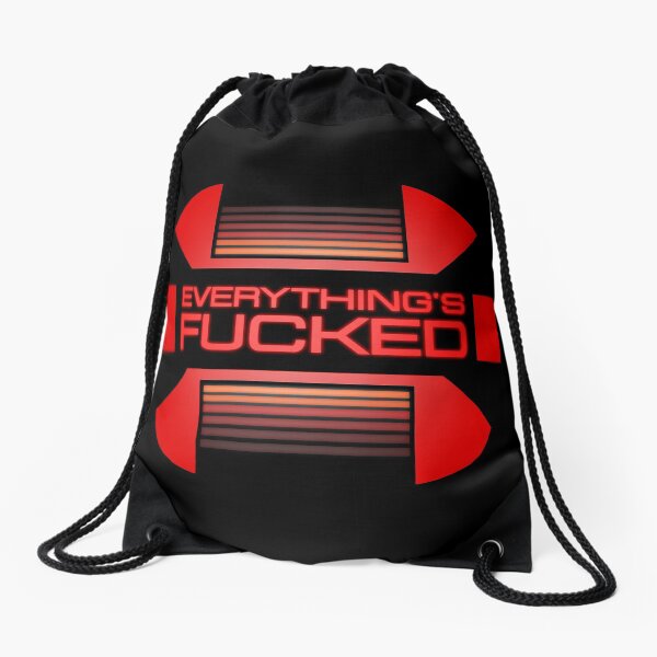Everything's fucked Drawstring Bag