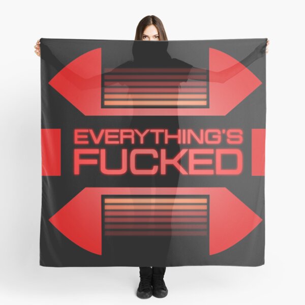 Everything's fucked Scarf