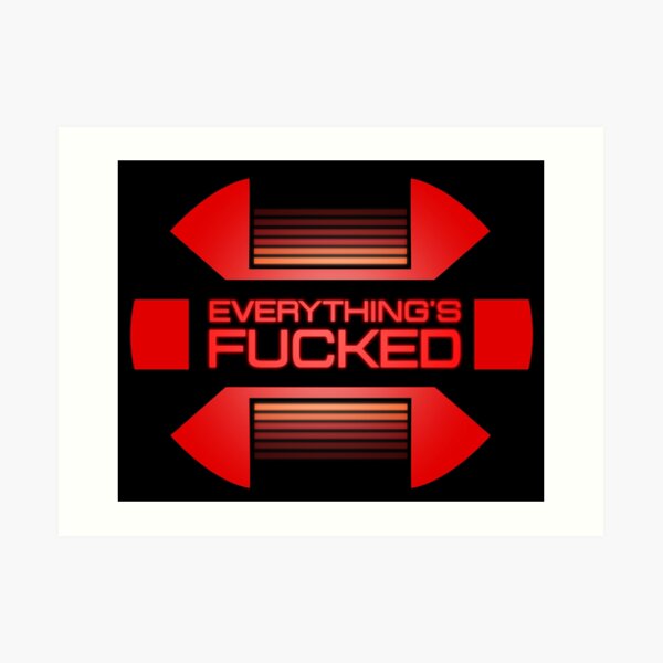 Everything's fucked Kunstdruck