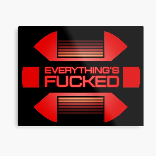 Everything's fucked Metal Print