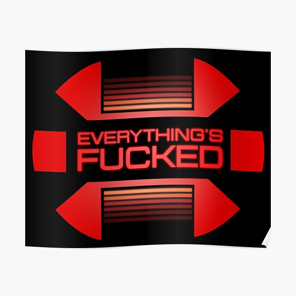 Everything's fucked Poster