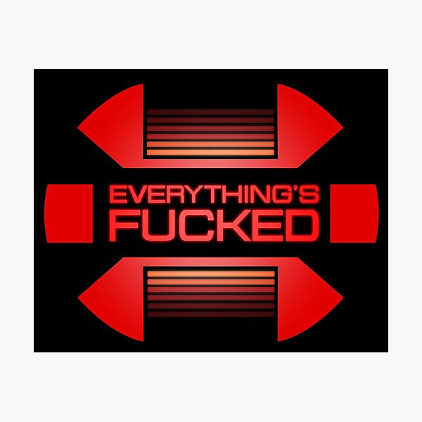 Everything's fucked Fotodruck