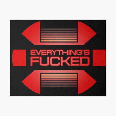 Everything's fucked Galeriedruck