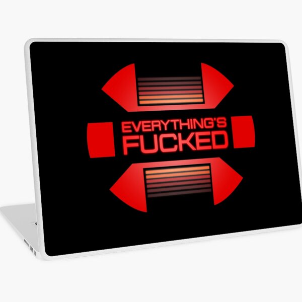Everything's fucked Laptop Skin