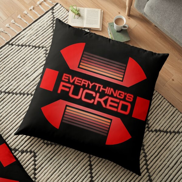 Everything's fucked Floor Pillow