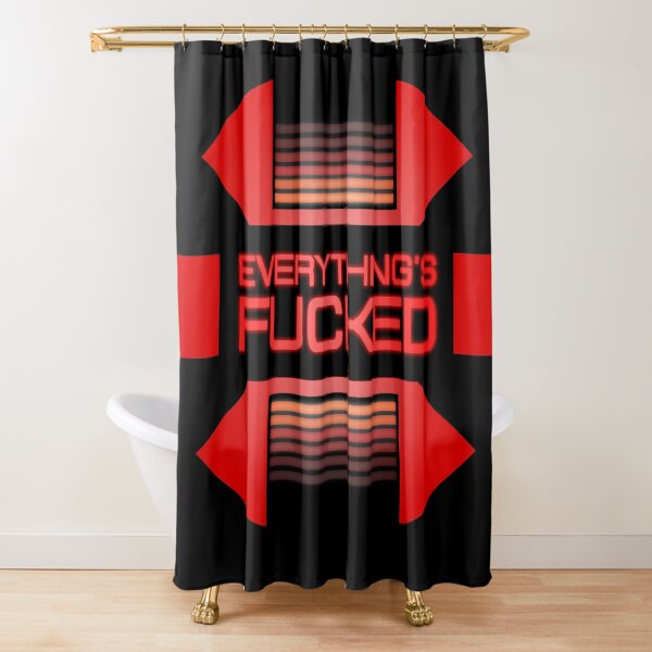 Everything's fucked Shower Curtain