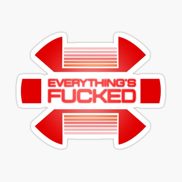 Everything's fucked Sticker