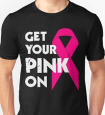Get Your Pink On Unisex T-Shirt