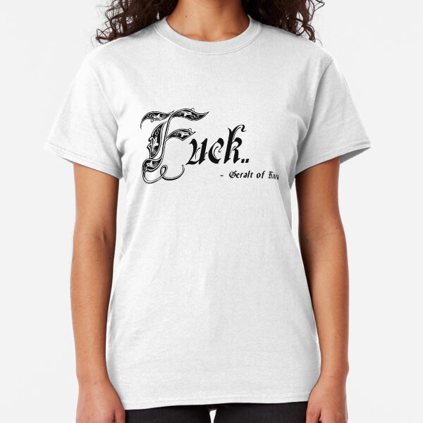 Fuck - Geralt of Rivia Classic T-Shirt