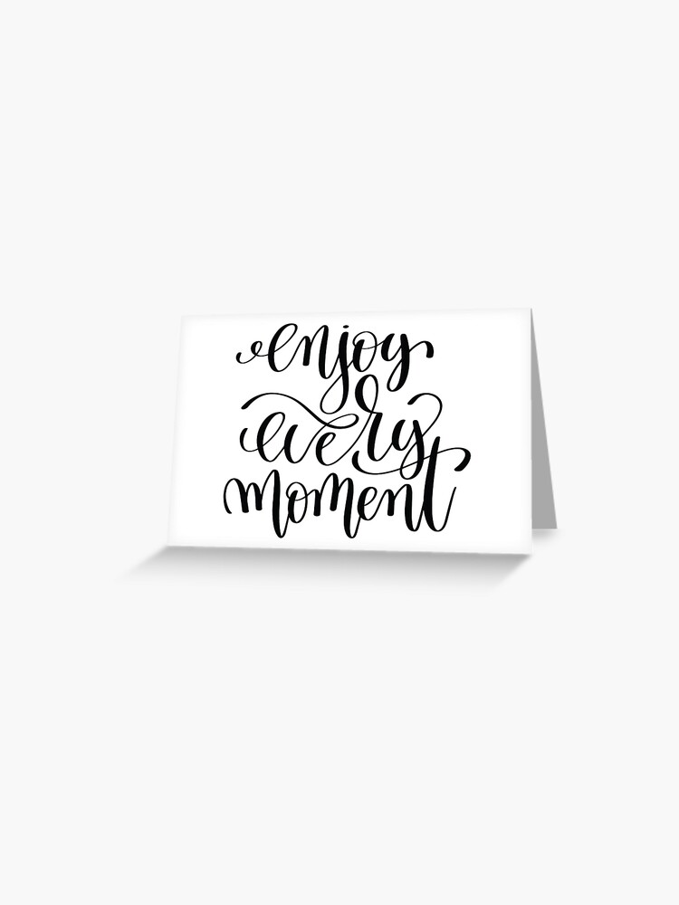Enjoy the moment hand lettering motivational quote