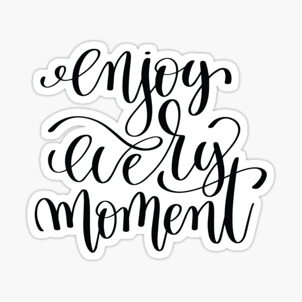 Enjoy the moment hand lettering motivational quote