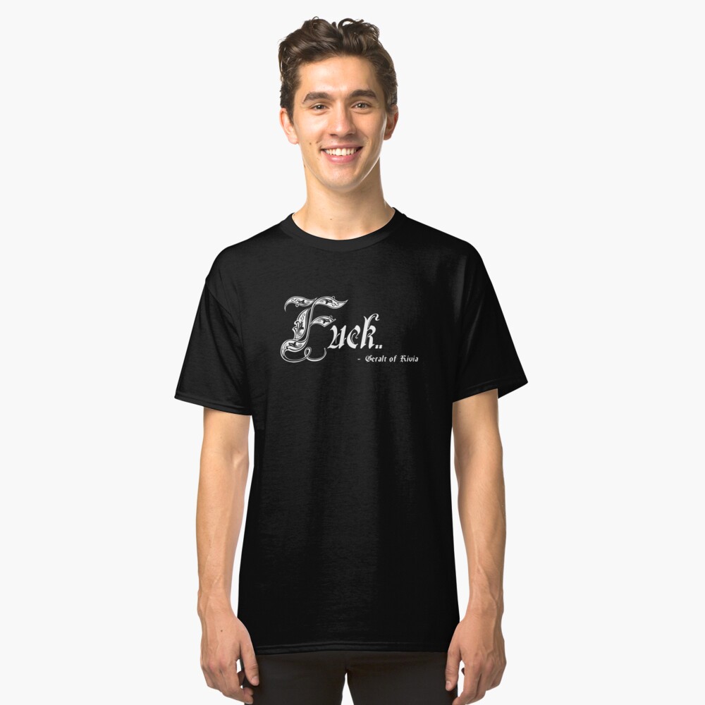 Fuck - Geralt of Rivia Classic T-Shirt