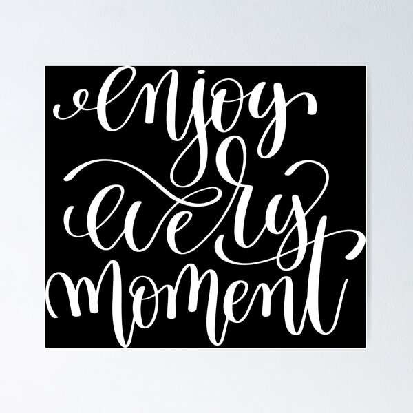 Item preview, Enjoy Every Moment Inspirational Quotes designed and sold by ProjectX23.