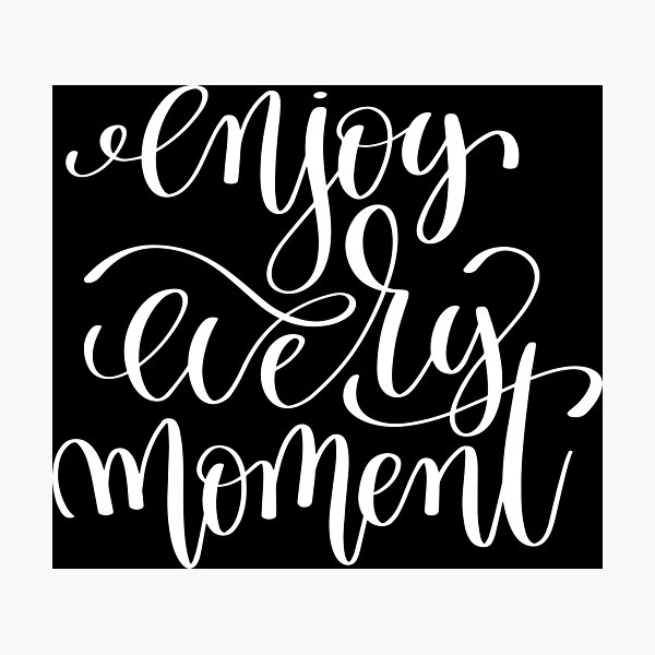 Item preview, Enjoy Every Moment Inspirational Quotes designed and sold by ProjectX23.