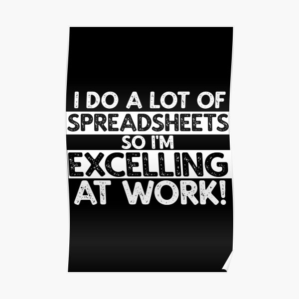 I do a lot of Spreadsheets so I'm Excelling at Work! Poster