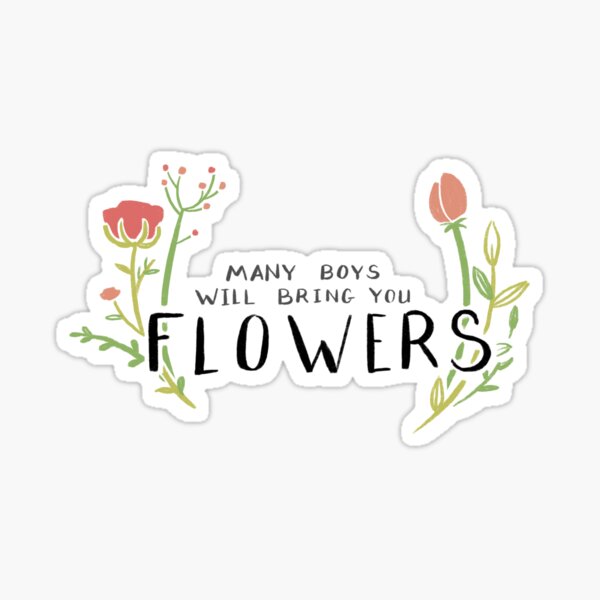 Many Boys Will Bring You Flowers- Leigh Bardugo Quote Sticker