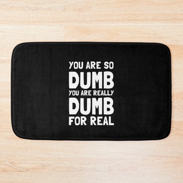 Item preview, You Are So Dumb You Are Really Dumb For Real designed and sold by Yipptee Shirts.