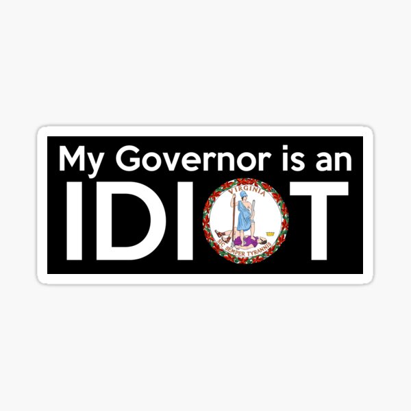 My Governor Is An Idiot - Virginia Sticker