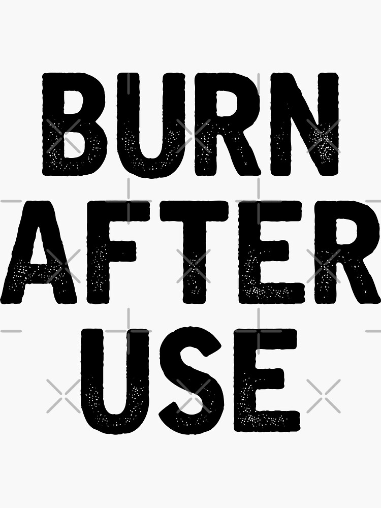"Burn After Use" Sticker for Sale by DJBALOGH Redbubble
