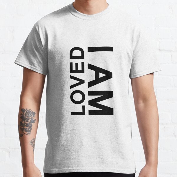 I am loved :) Classic T-Shirt