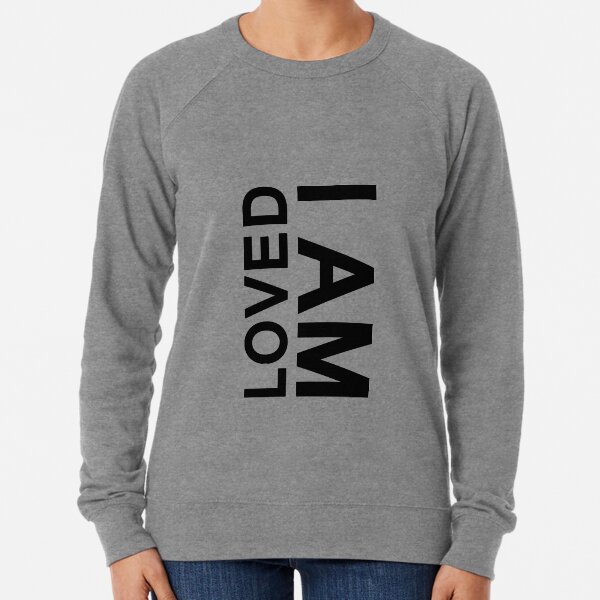 I am loved :) Lightweight Sweatshirt