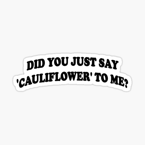 Item preview, Did you just say 'cauliflower' to me? designed and sold by ionlydate.
