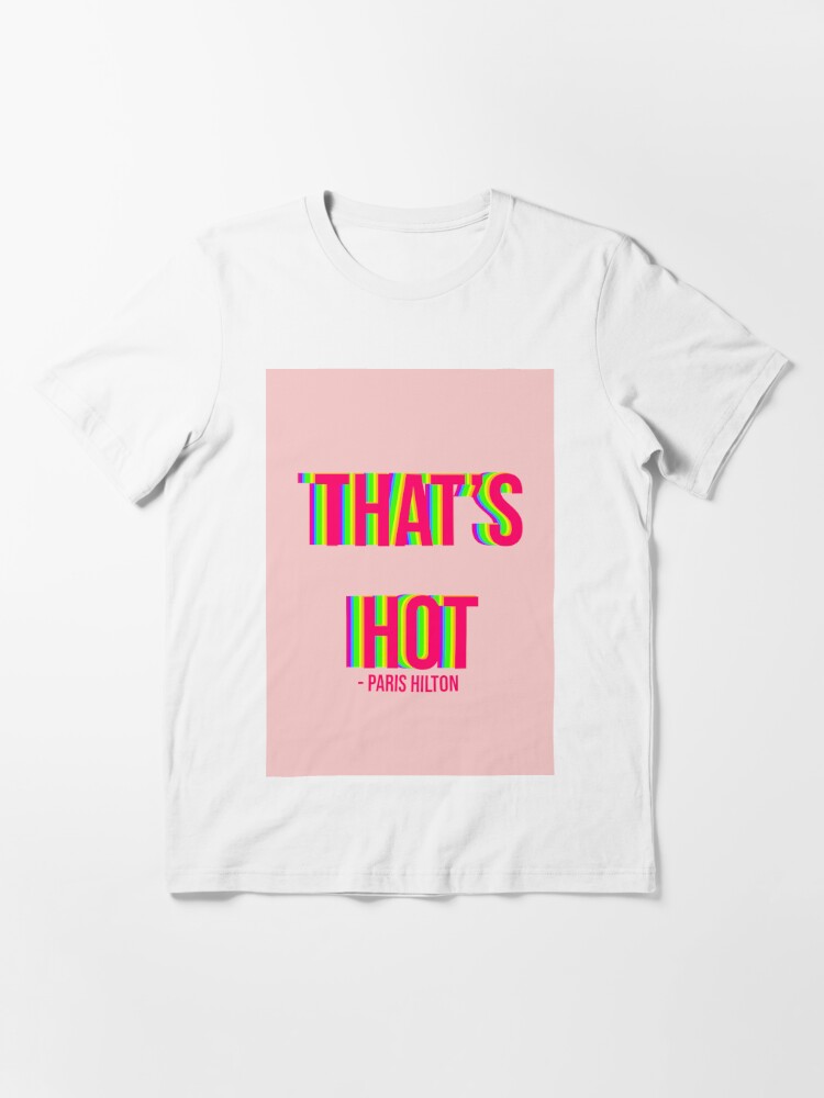 Paris hilton thats hot hot sale shirt