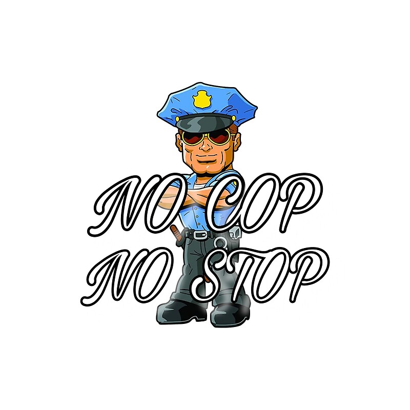 "NO COP NO STOP" by Diego Suarez Redbubble