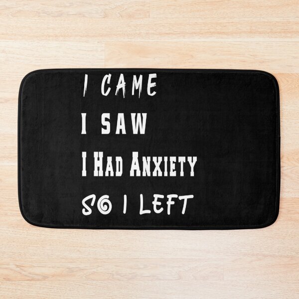 Item preview, I Came I Saw I Had Anxiety So I Left  designed and sold by osamamohamad.