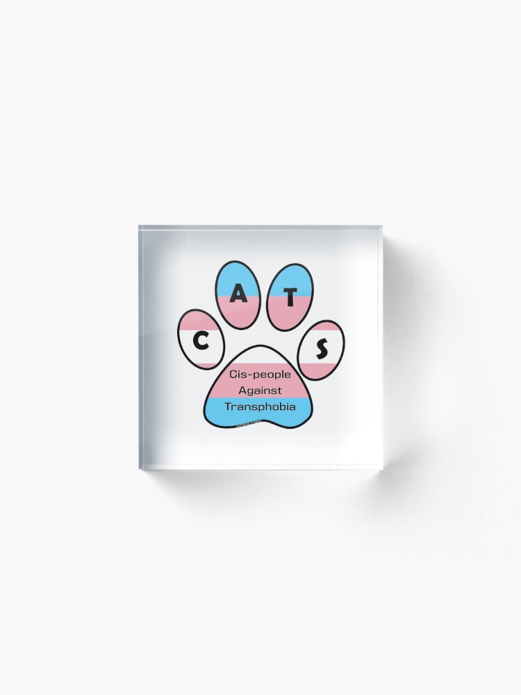 Alternate view of CATS - Cis-people Against Transphobia Acrylic Block