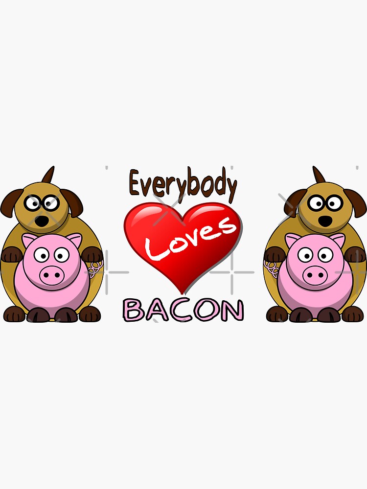 "Everybody Loves Bacon Quote Funny Dog And Pig Valentine’s Day" Sticker
