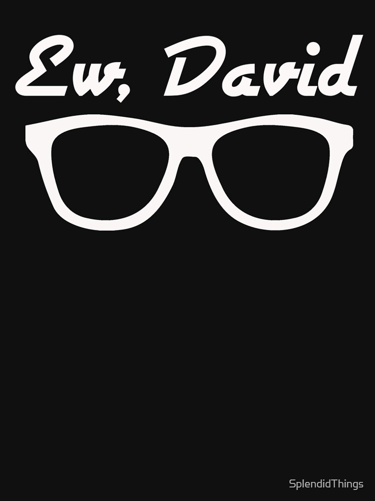 Ew, David by SplendidThings
