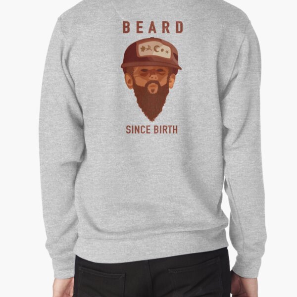 Beard Since Birth Pullover Sweatshirt