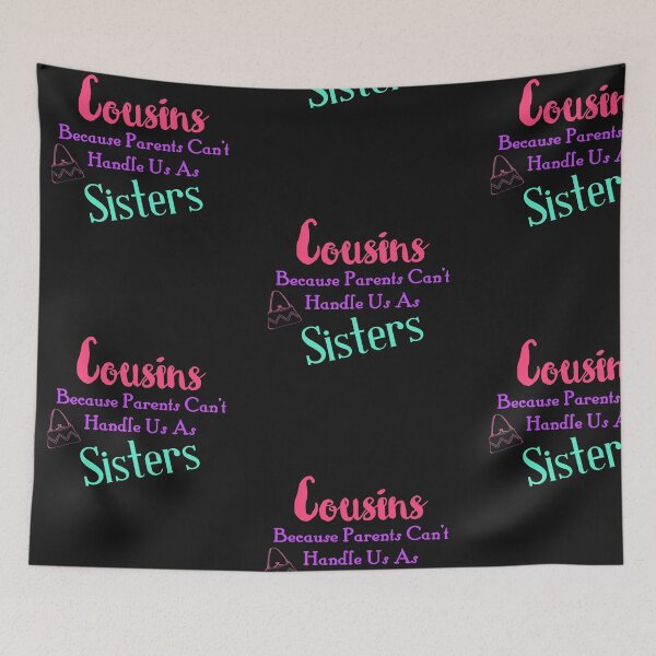 Item preview, Cousins Because Parents Can't Handle Us As Sisters, Cousin Love, Family Gifts designed and sold by treasures83.