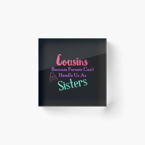 Item preview, Cousins Because Parents Can't Handle Us As Sisters, Cousin Love, Family Gifts designed and sold by treasures83.