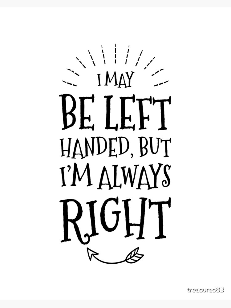 I May Be Left Handed But I'm Always Right, Lefties Humor Gifts | Art Board  Print