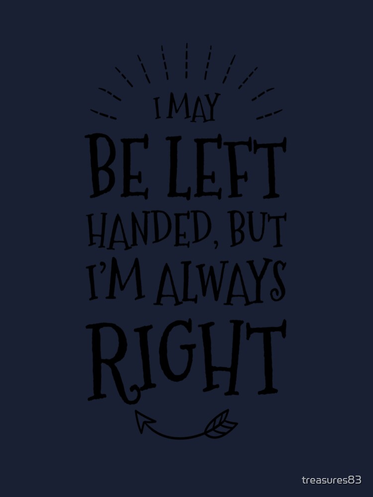 Left Handed I May Be Left Handed but I'm Always Right SVG , Sassy