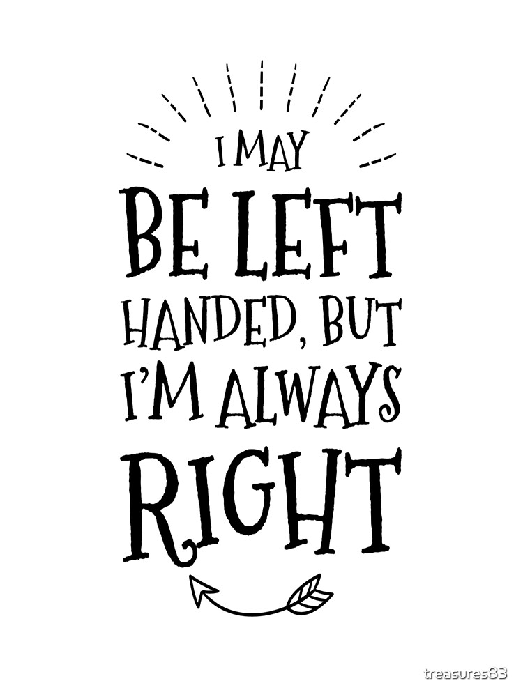 I May Be Left Handed but Im Always Right Unisex Hoodie Lefty Gift, Left  Handed Shirt, Left Hander Shirt, Left Handed Gifts, Smart Shirt 