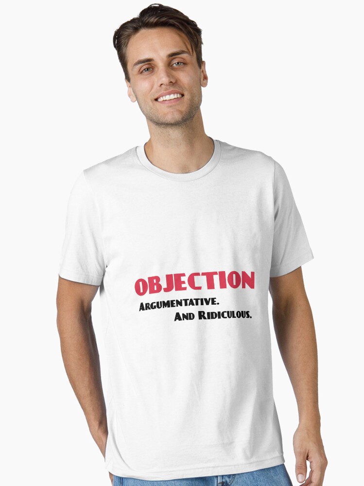 Thumbnail 1 of 7, Essential T-Shirt, Objection, Argumentative and Ridiculous designed and sold by lnaplus.