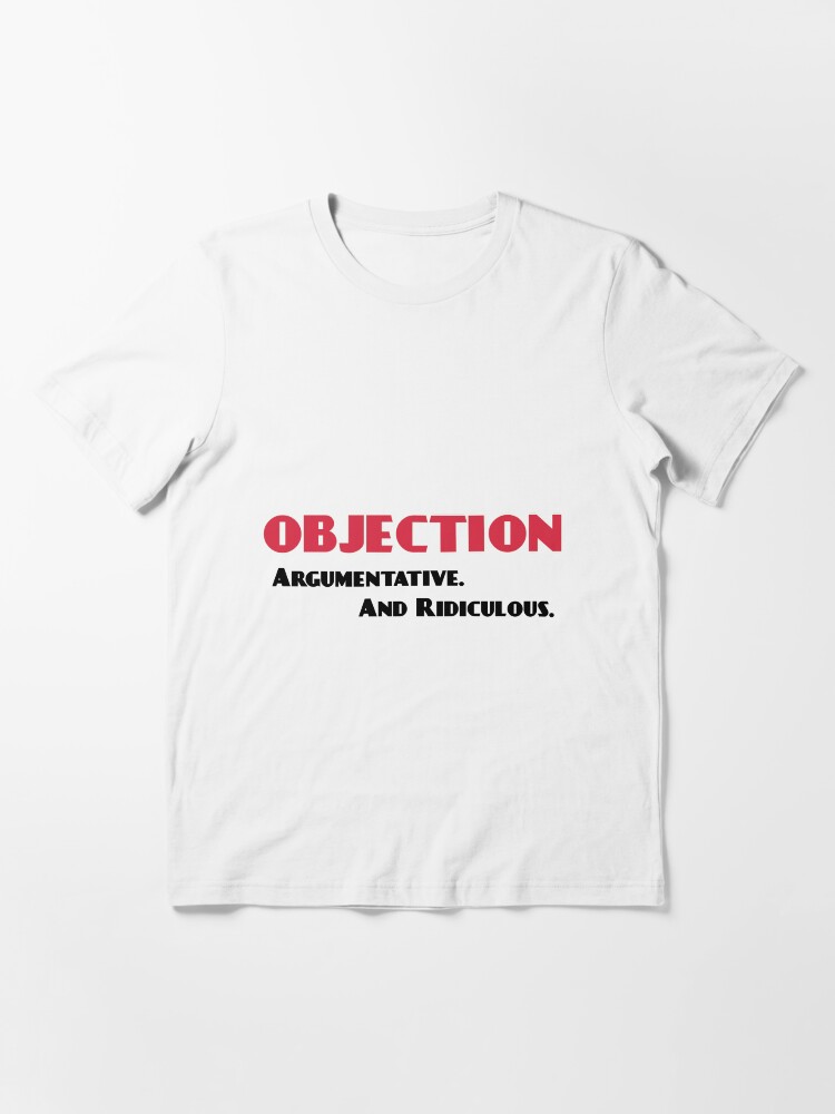 Thumbnail 3 of 7, Essential T-Shirt, Objection, Argumentative and Ridiculous designed and sold by lnaplus.