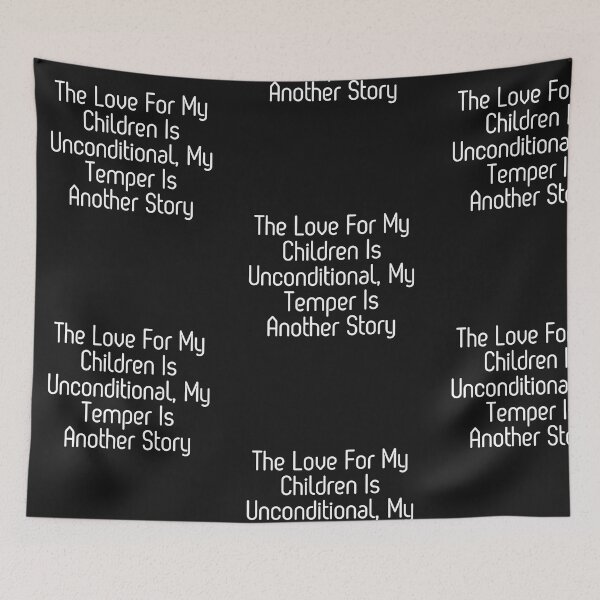 Item preview, Love For Children Unconditional, My Temper Is Another Story, Humor Parent Unconditional Love designed and sold by treasures83.
