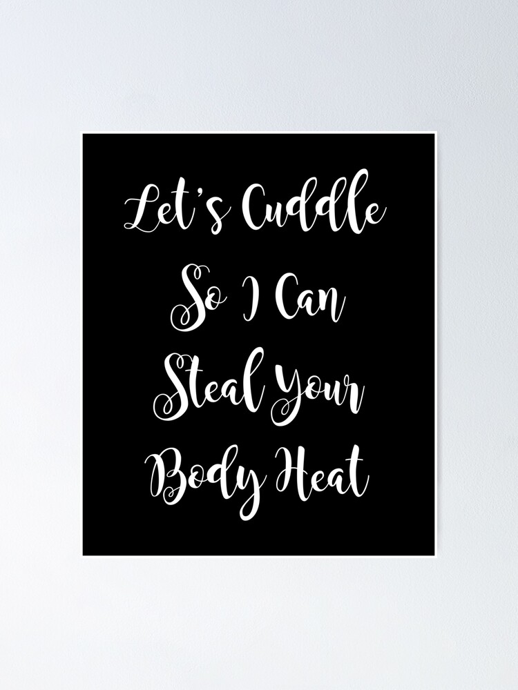 "Let's Cuddle So I Can steal Your Body Heat Love Hug Romantic Gifts