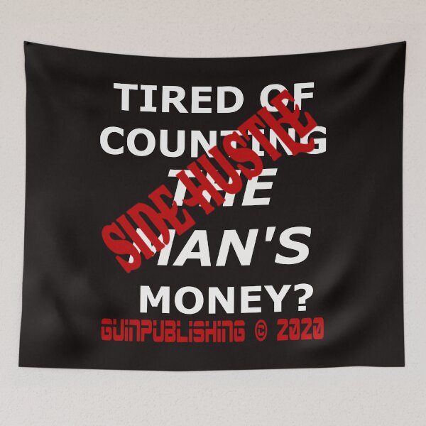 Item preview, TIRED OF COUNTING THE MAN'S MONEY? SIDE HUSTLE designed and sold by James E. Guin.