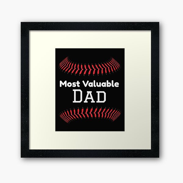 Baseball Dad Most Valuable Dad Baseball Father S Day Gift Framed Art Print By Treasures83 Redbubble