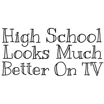 Sarcastic High School Looks Much Better On TV Sarcast Statement