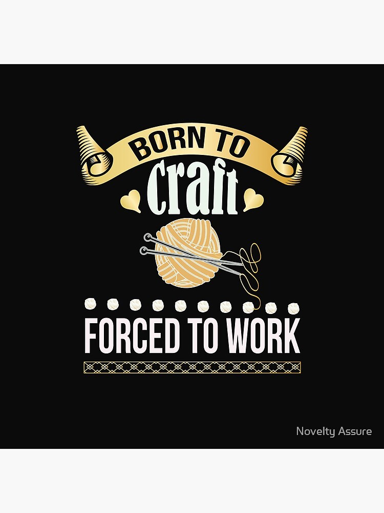 "Crochet Gift Ideas For Coworkers,Born To Craft Forced To Work Funny