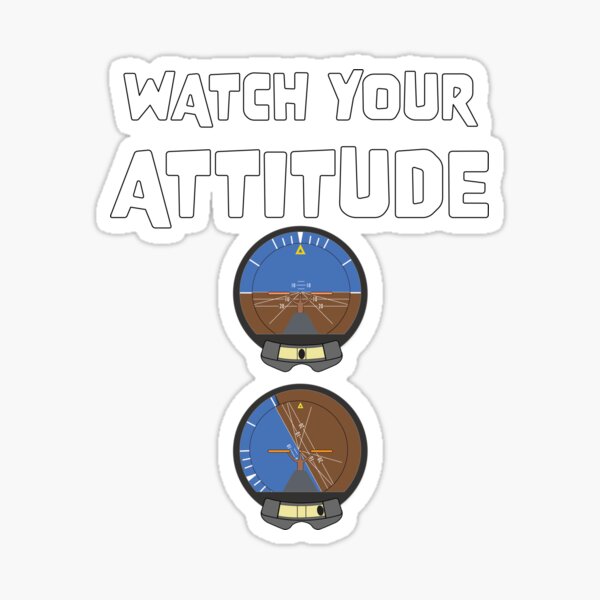 Watch Your Attitude, Pilot Attitude Indicator good and bad Sticker