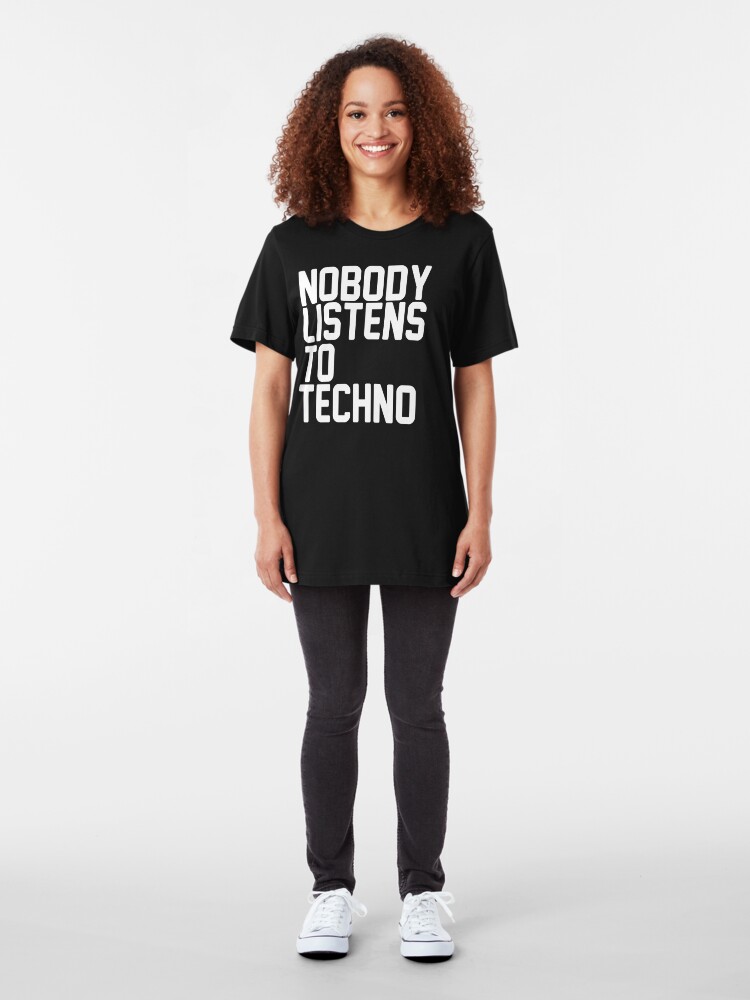 nobody listens to techno shirt