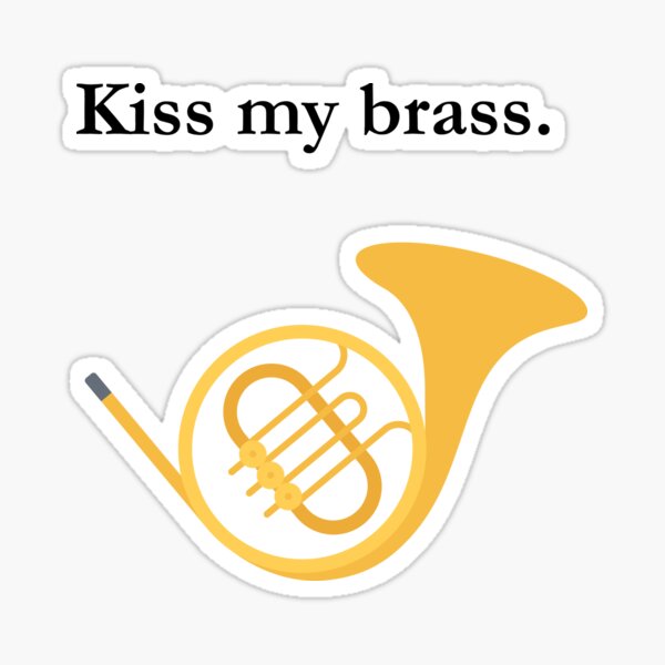 "Kiss my brass." Sticker by lolworld Redbubble